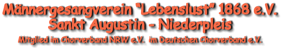 Männergesangverein “Lebenslust” 1868 e.V. Sankt Augustin - Niederpleis  Mitglied im Chorverband NRW e.V.  im Deutschen Chorverband e.V.