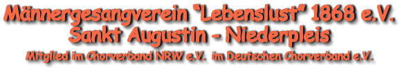 Männergesangverein “Lebenslust” 1868 e.V. Sankt Augustin - Niederpleis  Mitglied im Chorverband NRW e.V.  im Deutschen Chorverband e.V.