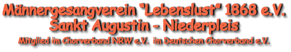 Männergesangverein “Lebenslust” 1868 e.V. Sankt Augustin - Niederpleis  Mitglied im Chorverband NRW e.V.  im Deutschen Chorverband e.V.