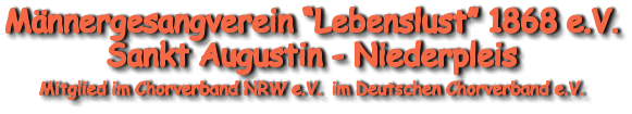 Männergesangverein “Lebenslust” 1868 e.V. Sankt Augustin - Niederpleis  Mitglied im Chorverband NRW e.V.  im Deutschen Chorverband e.V.
